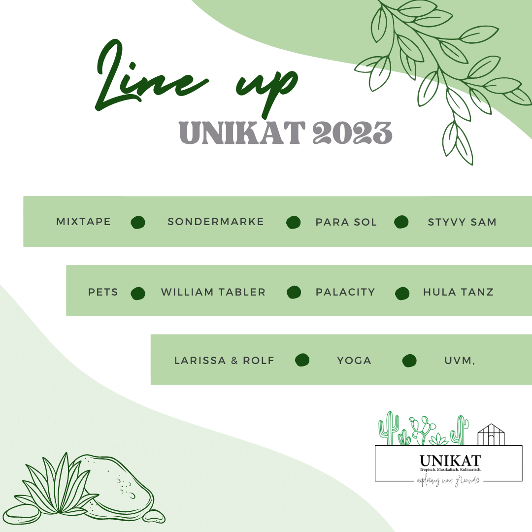 Line-Up UNIKAT 2023: Mixtape, Sondermarke, Para Sol, Styvy Sam, Pets, William Tabler, Palacity, Lau Hala, Larissa & Rolf, Yoga, und vieles mehr.